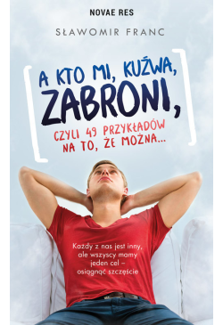 A kto mi, kuźwa, zabroni,...