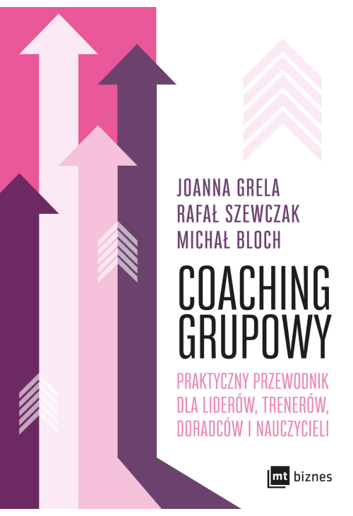 Coaching grupowy. Praktyczny przewodnik dla liderów, trenerów, doradców i nauczycieli
