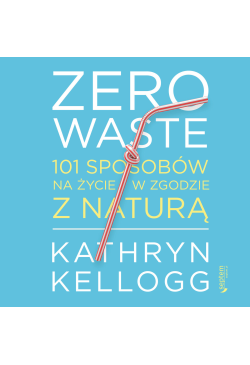 Zero waste. 101 sposobów na...