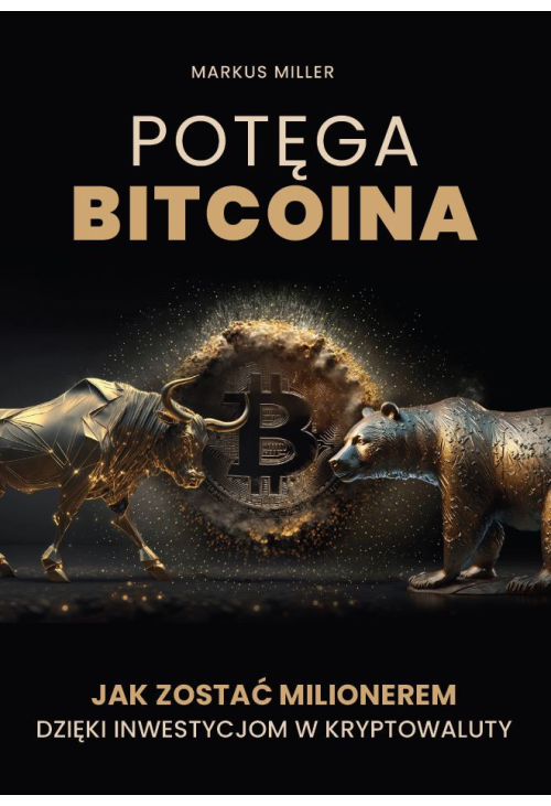 Potęga bitcoina. Jak zostać milionerem dzięki inwestycjom w kryptowaluty
