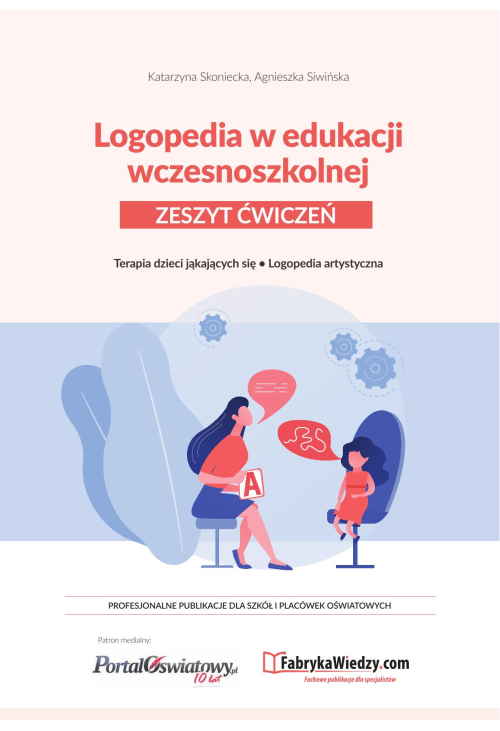 Logopedia w edukacji wczesnoszkolnej. Zeszyt ćwiczeń. Terapia dzieci jąkających się, logopedia artystyczna