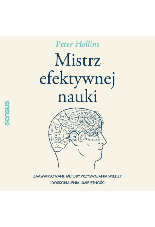 Mistrz efektywnej nauki. Zaawansowane metody przyswajania wiedzy i doskonalenia umiejętności