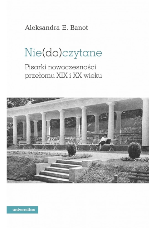 Nie(do)czytane. Pisarki nowoczesności przełomu XIX i XX wieku