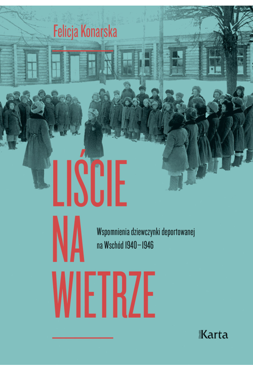 Liście na wietrze. Wspomnienia dziewczynki deportowanej na Wschód 1940-1946