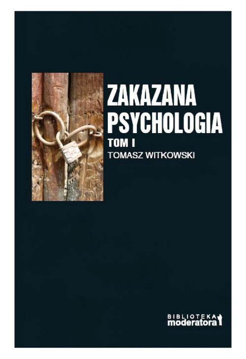 Zakazana psychologia. Pomiędzy szarlatanerią a nauką. Tom 1