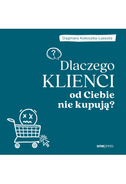 Dlaczego klienci od Ciebie...