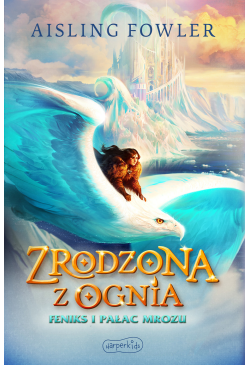 Zrodzona z ognia. Feniks i...