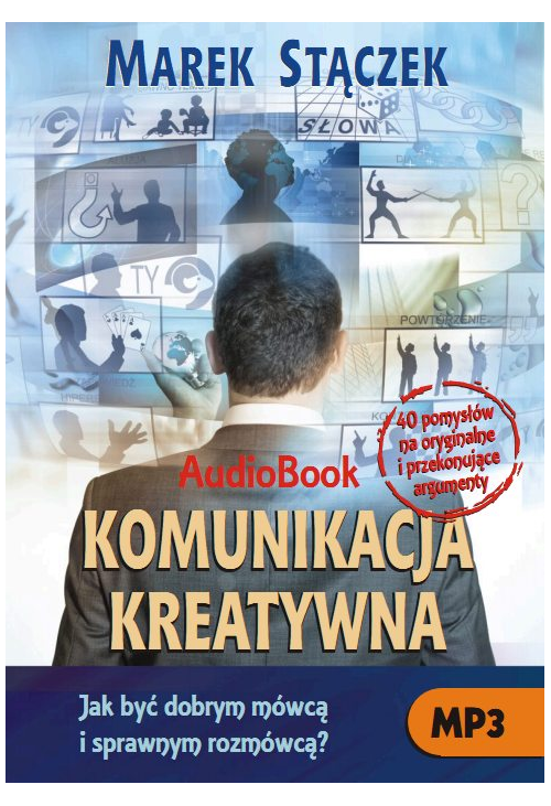 Komunikacja kreatywna. Jak być dobrym mówcą i sprawnym rozmówcą