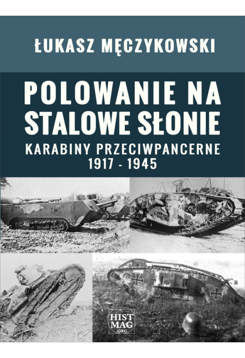 Polowanie na stalowe słonie. Karabiny przeciwpancerne 1917 - 1945