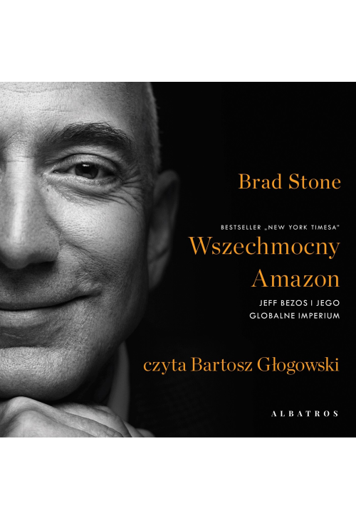 Wszechmocny Amazon. Jeff Bezos i jego globalne imperium