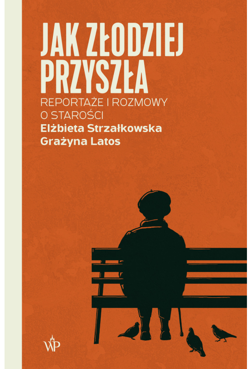 Jak złodziej przyszła. Reportaże i rozmowy o starości