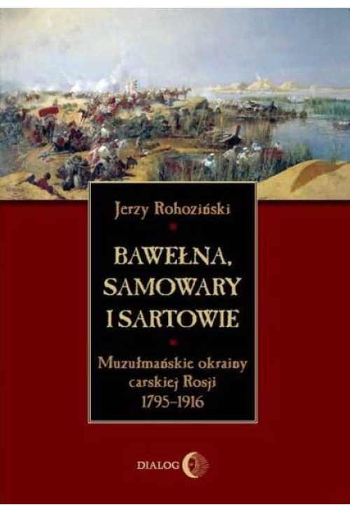 Bawełna, samowary i Sartowie. Muzułmańskie okrainy carskiej Rosji 1795-1916