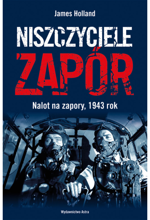 Niszczyciele Zapór. Nalot na zapory, 1943 rok