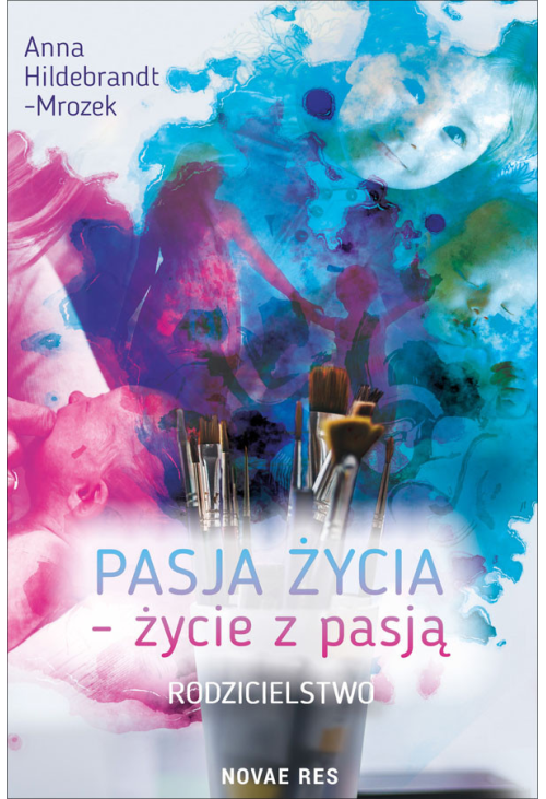 Pasja życia - życie z pasją. Rodzicielstwo