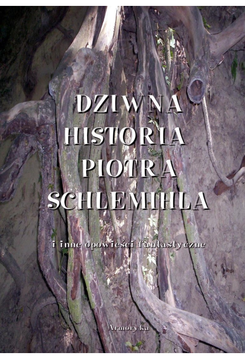 Dziwna historia Piotra Schlemichla i inne opowieści fantastyczne