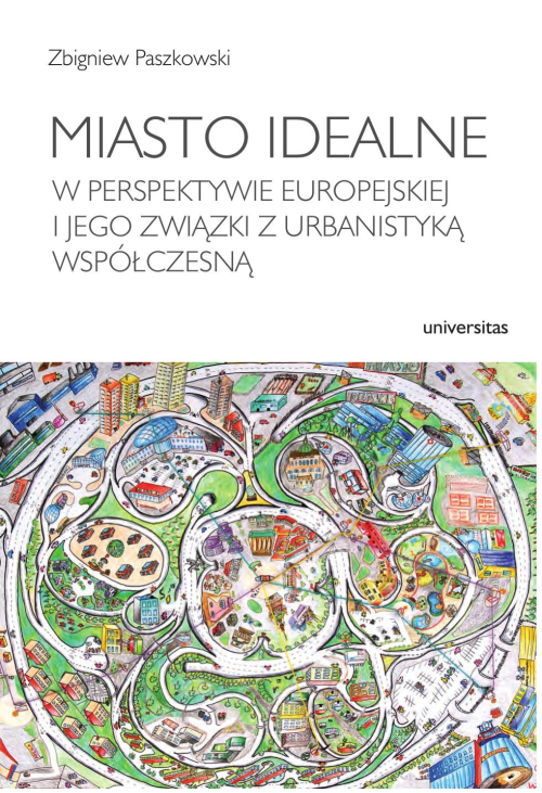 Miasto idealne w perspektywie europejskiej i jego związki z urbanistyką współczesną