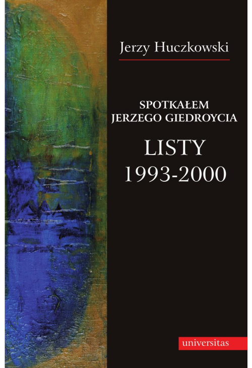 Spotkałem Jerzego Giedroycia. Listy 1993-2000
