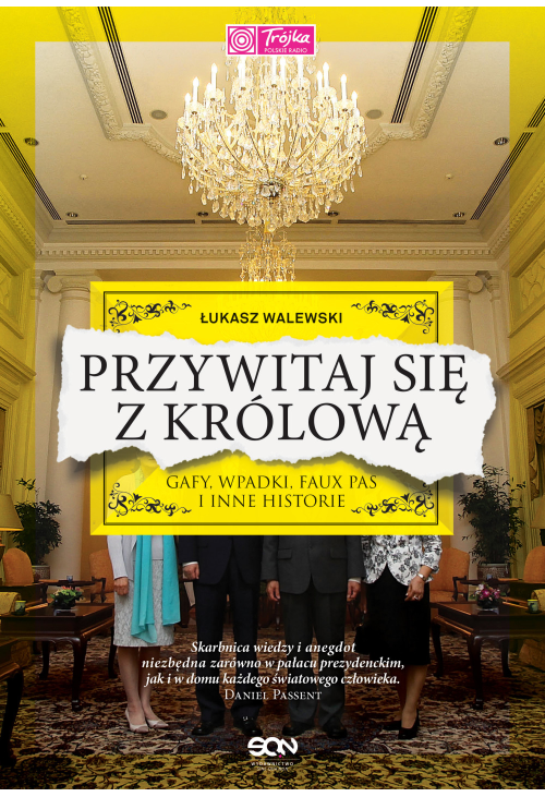 Przywitaj się z królową. Gafy, wpadki, faux pas i inne historie