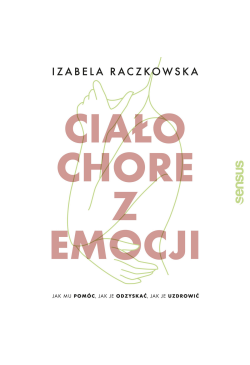 Ciało chore z emocji. Jak...