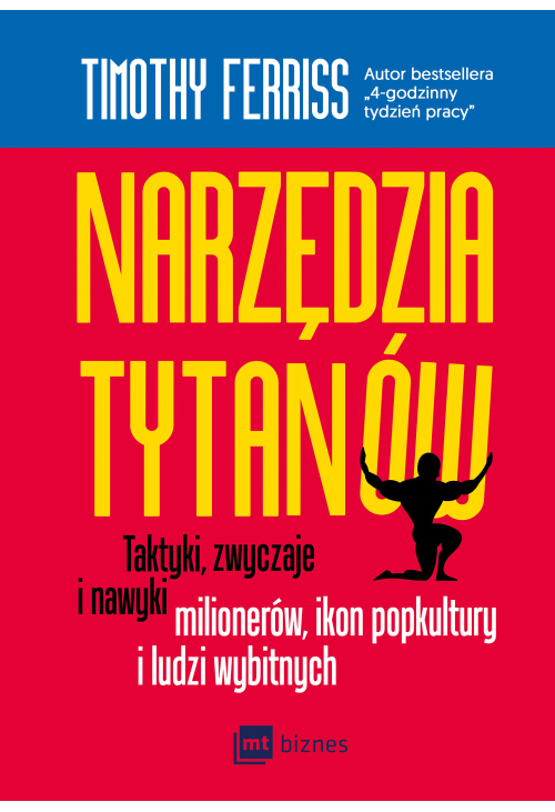 Narzędzia tytanów. Taktyki, zwyczaje i nawyki milionerów, ikon popkultury i ludzi wybitnych