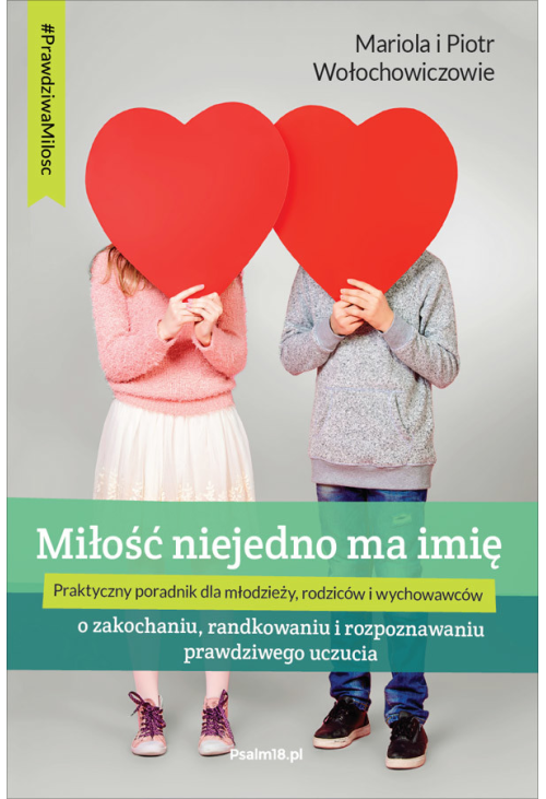 MIŁOŚĆ NIEJEDNO MA IMIĘ - o zakochaniu, randkowaniu i rozpoznawaniu prawdziwego uczucia