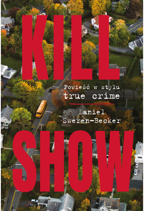 Kill Show. Powieść w stylu true crime