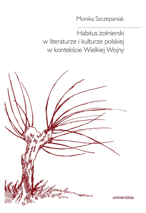 Habitus żołnierski w literaturze i kulturze polskiej w kontekście Wielkiej Wojny