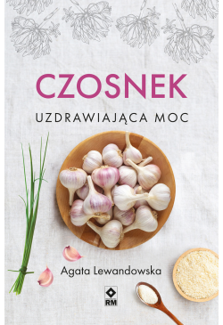 Czosnek. Uzdrawiająca moc