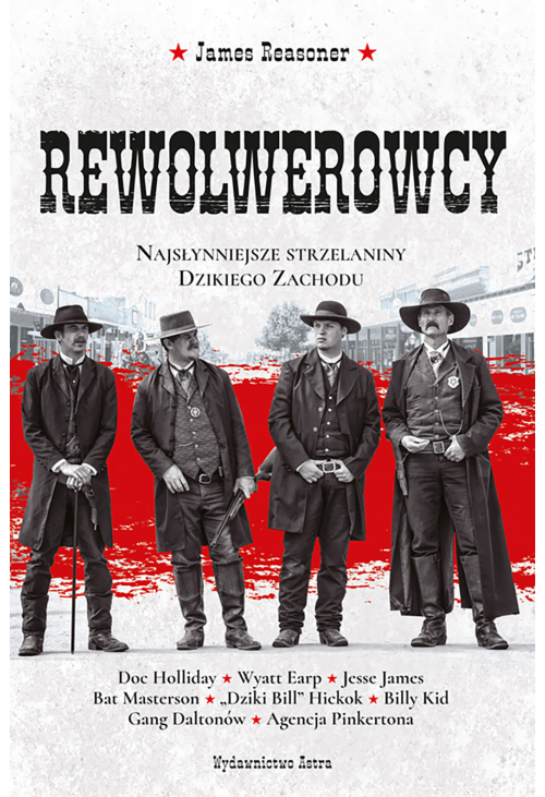 Rewolwerowcy. Najsłynniejsze strzelaniny Dzikiego Zachodu
