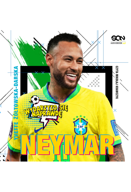 Neymar. Chłopak, który urodził się, by grać w piłkę