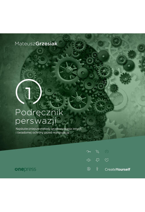 Podręcznik perswazji. Najskuteczniejsze metody przekonywania innych i świadomej ochrony przed manipulacją