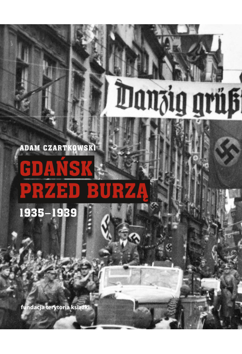 Gdańsk przed burzą. Korespondencja z Gdańska dla "Kuriera Warszawskiego". Tom 2. 1935-1939