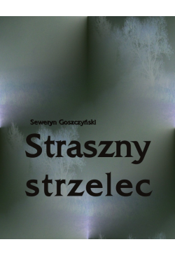 Straszny strzelec. Powieść...