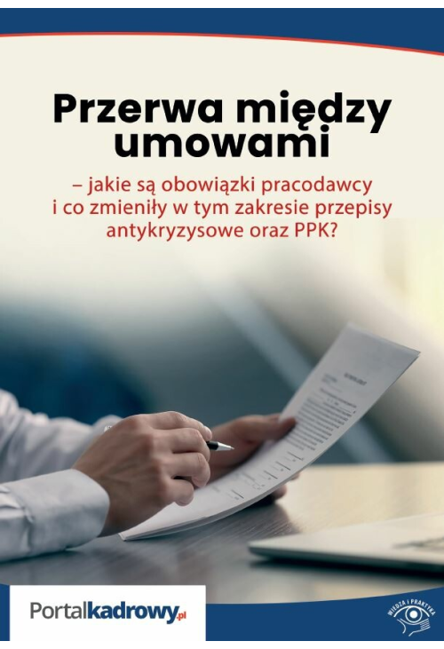 Przerwa między umowami - jakie są obowiązki pracodawcy i co zmieniły w tym zakresie przepisy antykryzysowe oraz PPK?