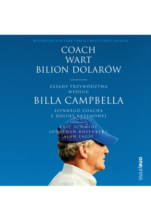 Coach wart bilion dolarów. Zasady przywództwa według Billa Campbella, słynnego coacha z Doliny Krzemowej