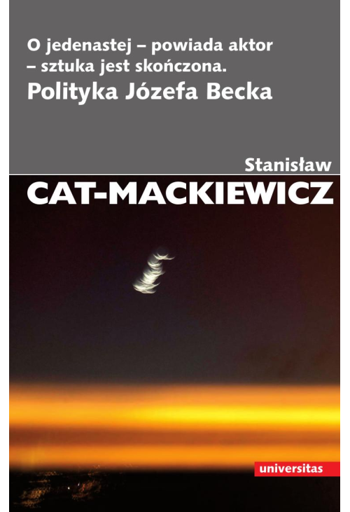 O jedenastej-powiada aktor-sztuka jest skończona. Polityka Józefa Becka