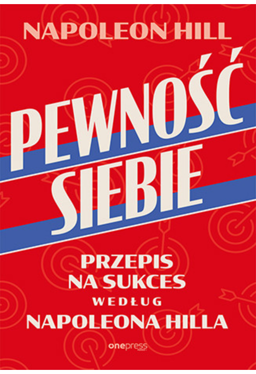 Pewność siebie. Przepis na sukces według Napoleona Hilla