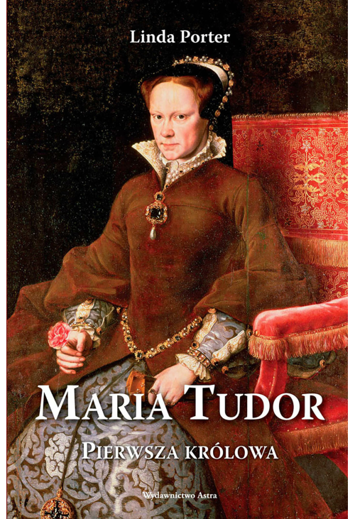 Maria Tudor. Pierwsza królowa