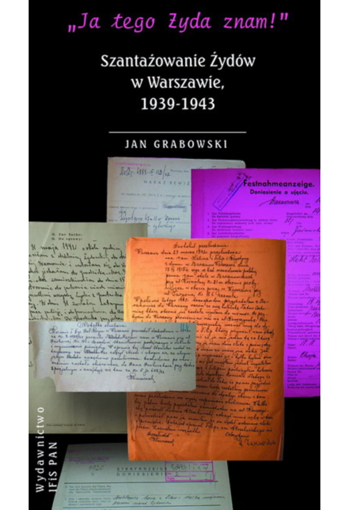 „Ja tego Żyda znam!” Szantażowanie Żydów w Warszawie, 1939-1943