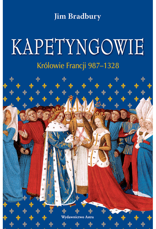 Kapetyngowie. Królowie Francji 987-1328