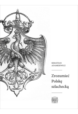 Zrozumieć Polskę szlachecką