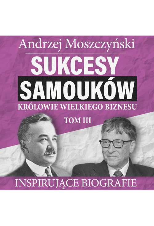 Sukcesy samouków - Królowie wielkiego biznesu. Tom 3