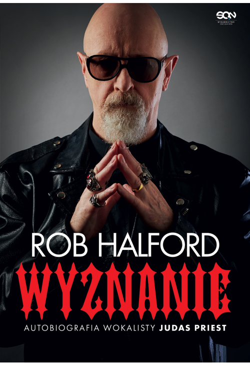 Rob Halford. Wyznanie. Autobiografia wokalisty Judas Priest
