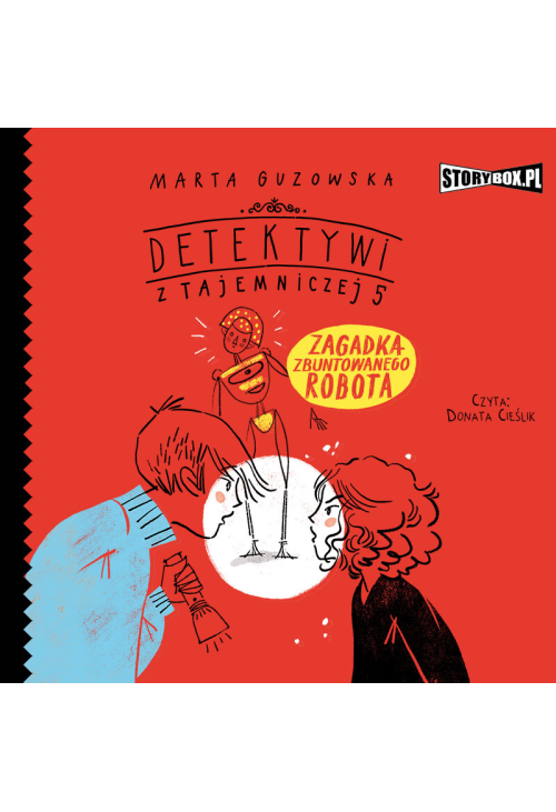 Detektywi z Tajemniczej 5. Tom 4. Zagadka zbuntowanego robota