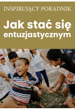 Jak stać się entuzjastycznym