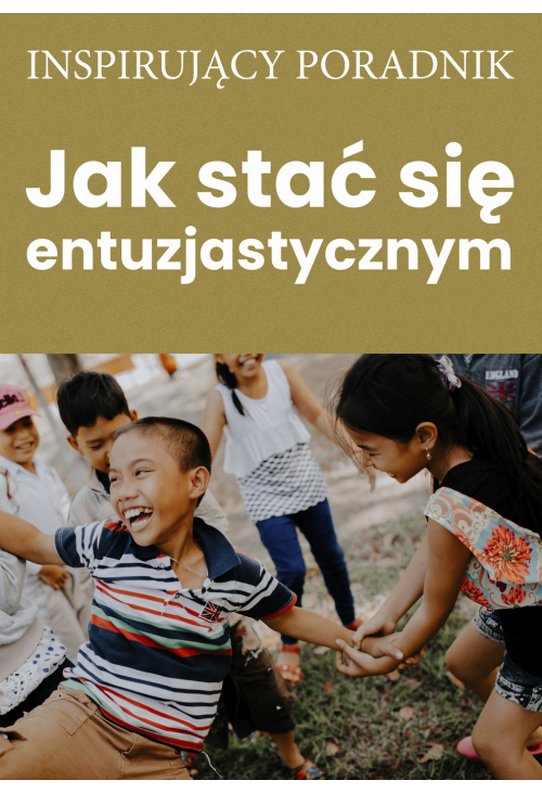 Jak stać się entuzjastycznym