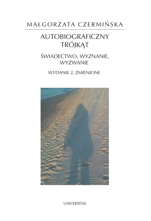 Autobiograficzny trójkąt: świadectwo, wyznanie, wyzwanie, wyd. II zmienione