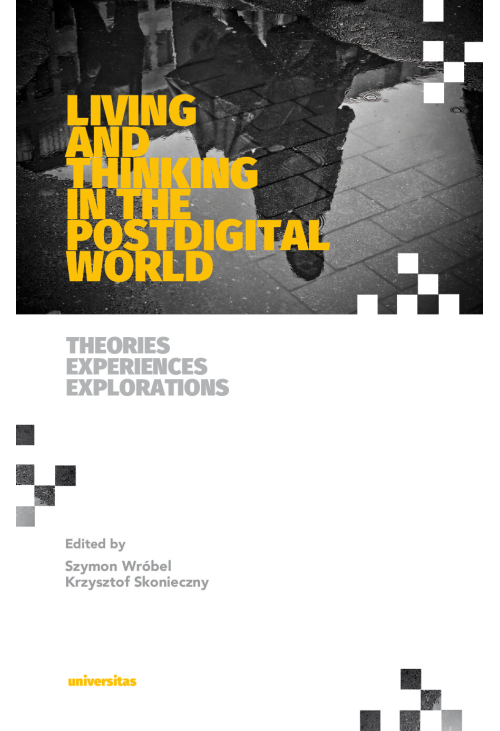Living and Thinking in the Postdigital World. Theories, Experiences, Explorations