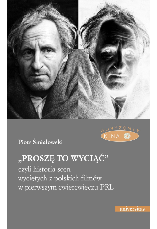 „Proszę to wyciąć”, czyli historia scen wyciętych z polskich filmów w pierwszym ćwierćwieczu PRL - wyd. II poprawione