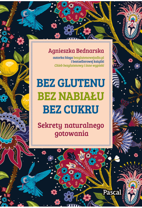 Bez glutenu, bez nabiału, bez cukru. Sekrety naturalnego gotowania